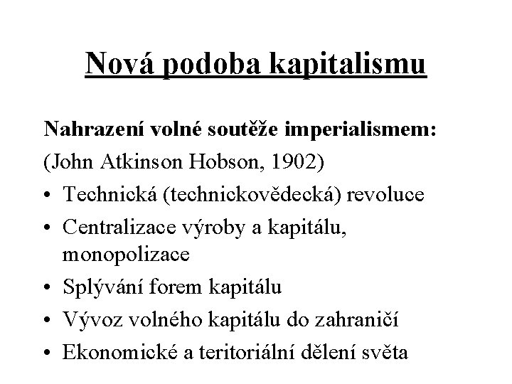 Nová podoba kapitalismu Nahrazení volné soutěže imperialismem: (John Atkinson Hobson, 1902) • Technická (technickovědecká)