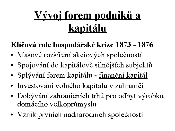 Vývoj forem podniků a kapitálu Klíčová role hospodářské krize 1873 - 1876 • Masové