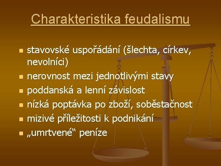 Charakteristika feudalismu n n n stavovské uspořádání (šlechta, církev, nevolníci) nerovnost mezi jednotlivými stavy