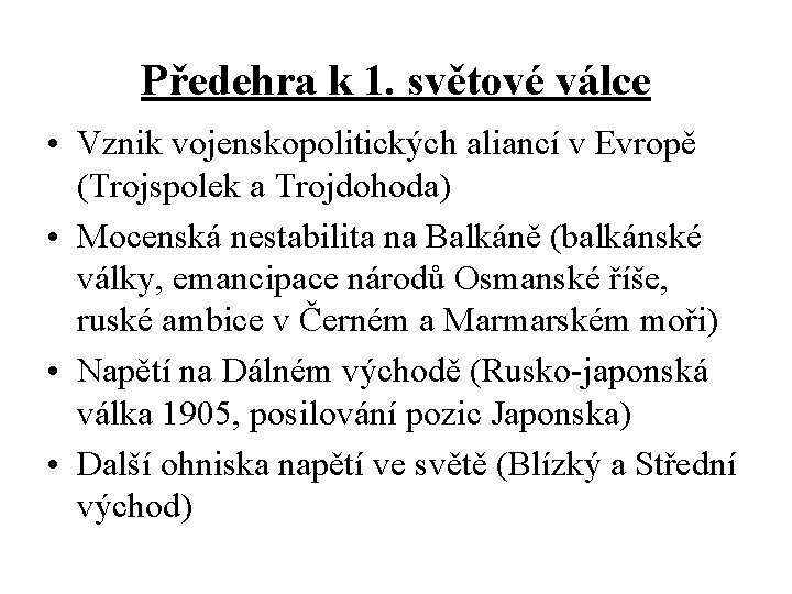 Předehra k 1. světové válce • Vznik vojenskopolitických aliancí v Evropě (Trojspolek a Trojdohoda)