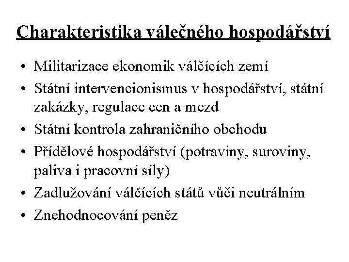 Charakteristika válečného hospodářství • Militarizace ekonomik válčících zemí • Státní intervencionismus v hospodářství, státní