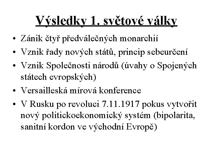 Výsledky 1. světové války • Zánik čtyř předválečných monarchií • Vznik řady nových států,