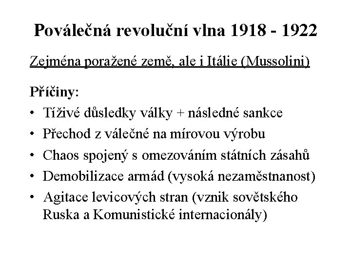 Poválečná revoluční vlna 1918 - 1922 Zejména poražené země, ale i Itálie (Mussolini) Příčiny: