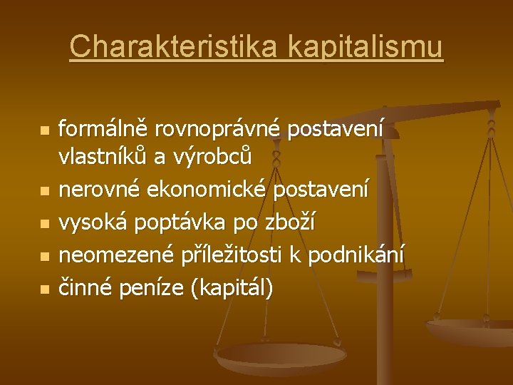 Charakteristika kapitalismu n n n formálně rovnoprávné postavení vlastníků a výrobců nerovné ekonomické postavení