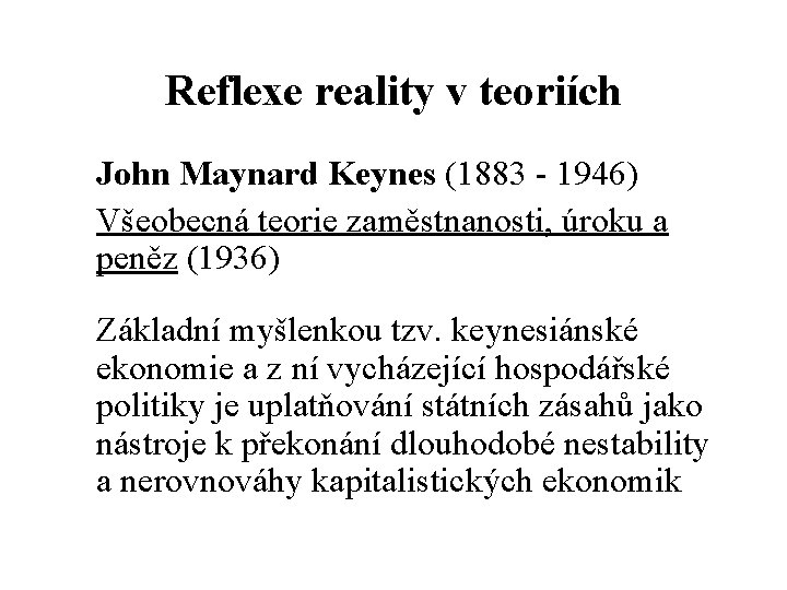 Reflexe reality v teoriích John Maynard Keynes (1883 - 1946) Všeobecná teorie zaměstnanosti, úroku