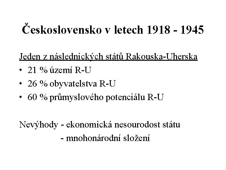 Československo v letech 1918 - 1945 Jeden z následnických států Rakouska-Uherska • 21 %