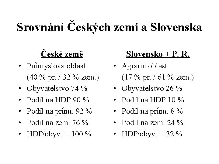 Srovnání Českých zemí a Slovenska České země • Průmyslová oblast (40 % pr. /