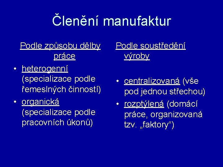 Členění manufaktur Podle způsobu dělby práce • heterogenní (specializace podle řemeslných činností) • organická