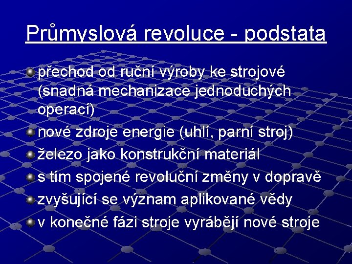 Průmyslová revoluce - podstata přechod od ruční výroby ke strojové (snadná mechanizace jednoduchých operací)