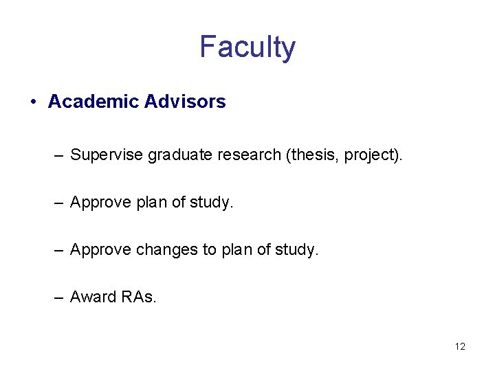 Faculty • Academic Advisors – Supervise graduate research (thesis, project). – Approve plan of