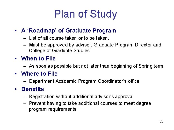 Plan of Study • A ‘Roadmap’ of Graduate Program – List of all course