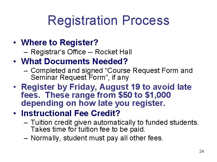 Registration Process • Where to Register? – Registrar’s Office -- Rocket Hall • What