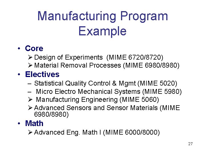 Manufacturing Program Example • Core Ø Design of Experiments (MIME 6720/8720) Ø Material Removal