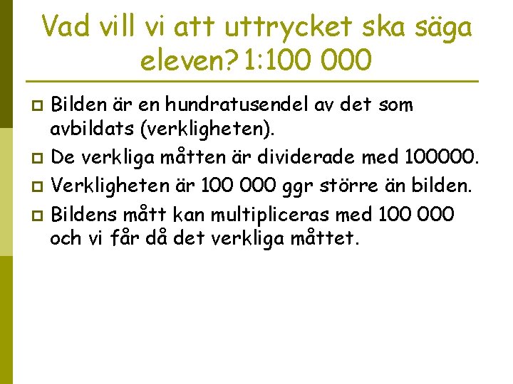 Vad vill vi att uttrycket ska säga eleven? 1: 100 000 Bilden är en