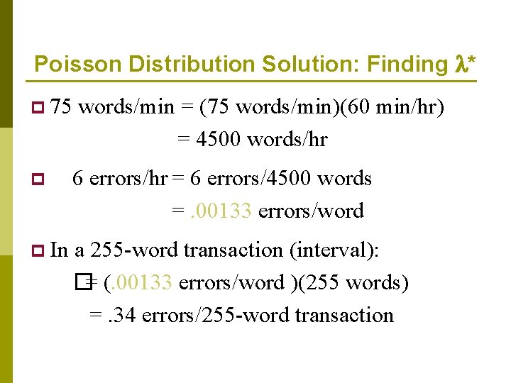 Poisson Distribution Solution: Finding * p 75 words/min = (75 words/min)(60 min/hr) = 4500