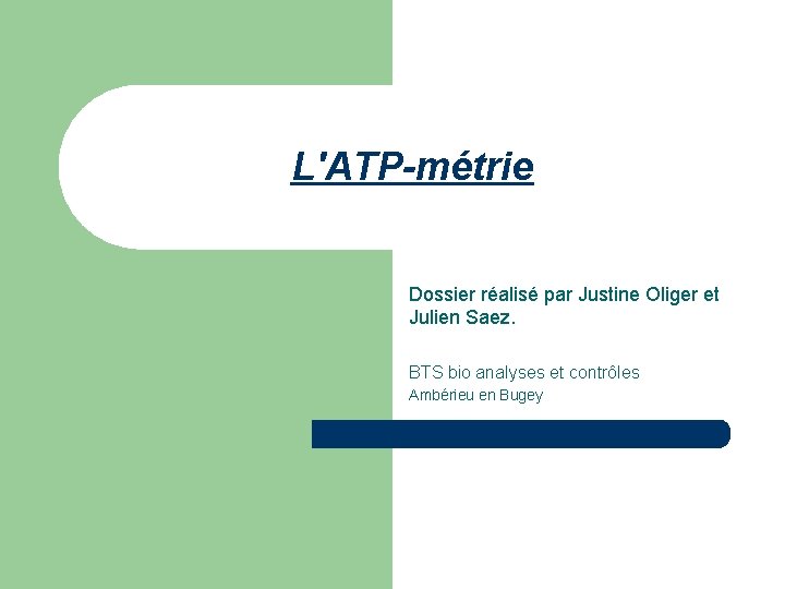 L'ATP-métrie Dossier réalisé par Justine Oliger et Julien Saez. BTS bio analyses et contrôles