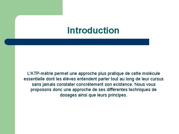 Introduction L'ATP-métrie permet une approche plus pratique de cette molécule essentielle dont les élèves