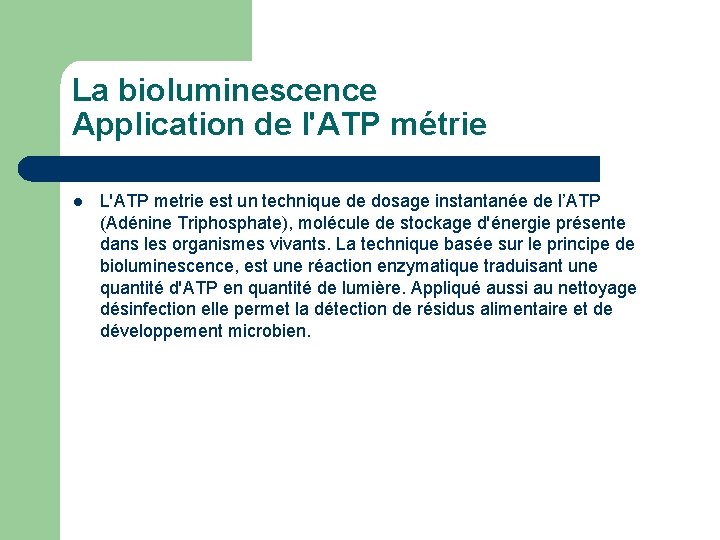 La bioluminescence Application de l'ATP métrie l L'ATP metrie est un technique de dosage