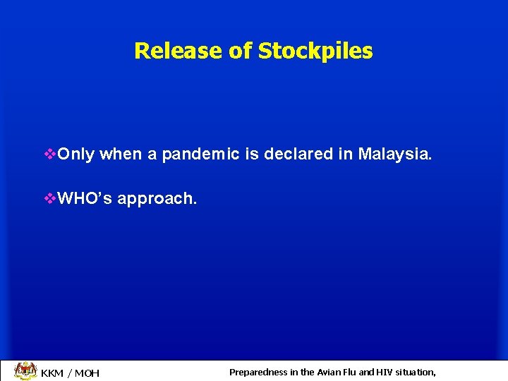 Release of Stockpiles v. Only when a pandemic is declared in Malaysia. v. WHO’s