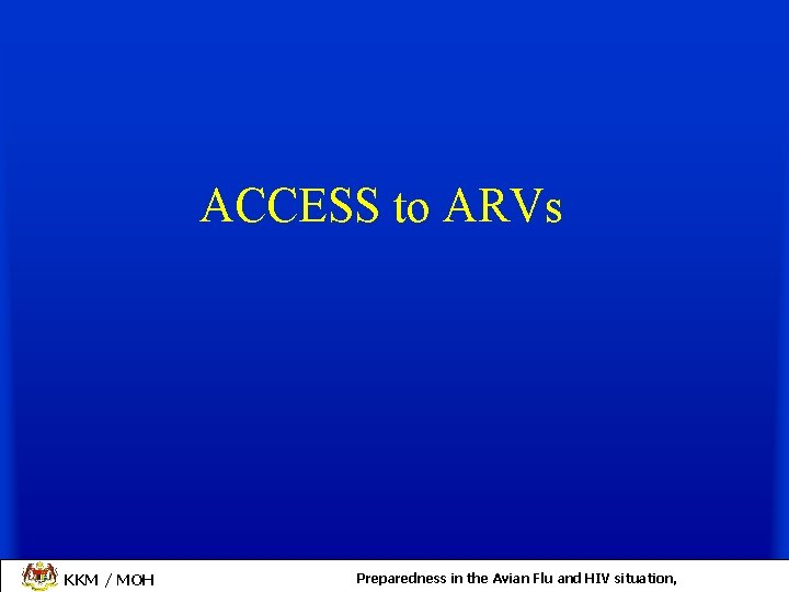 ACCESS to ARVs KKM / MOH Preparedness in the Avian Flu and HIV situation,