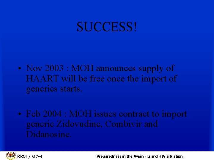 SUCCESS! • Nov 2003 : MOH announces supply of HAART will be free once