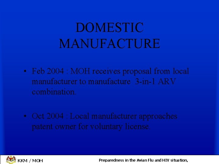 DOMESTIC MANUFACTURE • Feb 2004 : MOH receives proposal from local manufacturer to manufacture