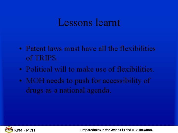 Lessons learnt • Patent laws must have all the flexibilities of TRIPS. • Political