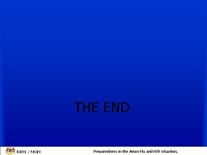 THE END KKM / MOH Preparedness in the Avian Flu and HIV situation, 