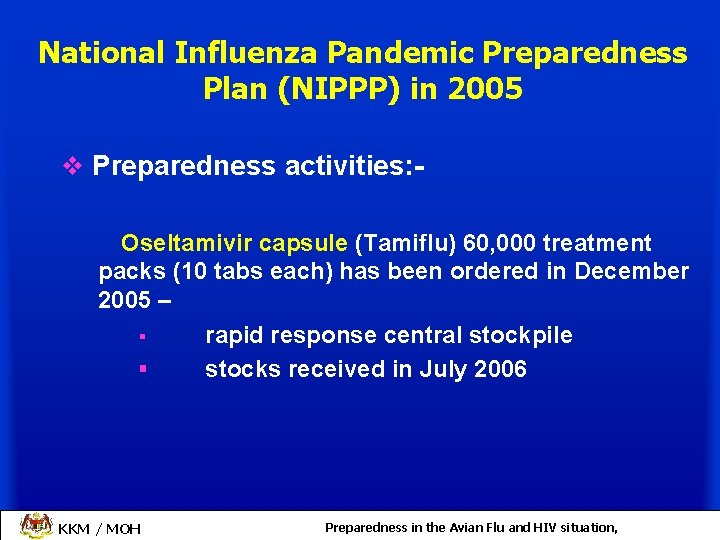 National Influenza Pandemic Preparedness Plan (NIPPP) in 2005 v Preparedness activities: Oseltamivir capsule (Tamiflu)