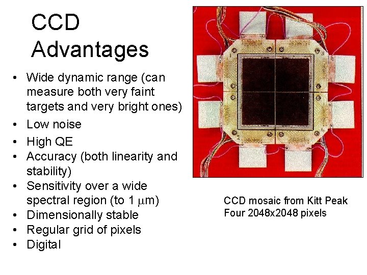 CCD Advantages • Wide dynamic range (can measure both very faint targets and very CCD Advantages • Wide dynamic range (can measure both very faint targets and very