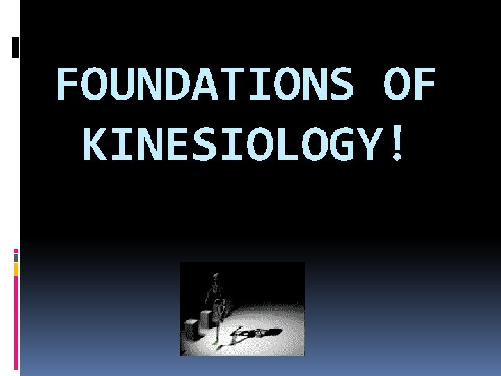 FOUNDATIONS OF KINESIOLOGY! 