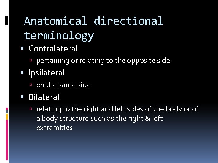 Anatomical directional terminology Contralateral pertaining or relating to the opposite side Ipsilateral on the
