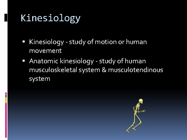 Kinesiology - study of motion or human movement Anatomic kinesiology - study of human