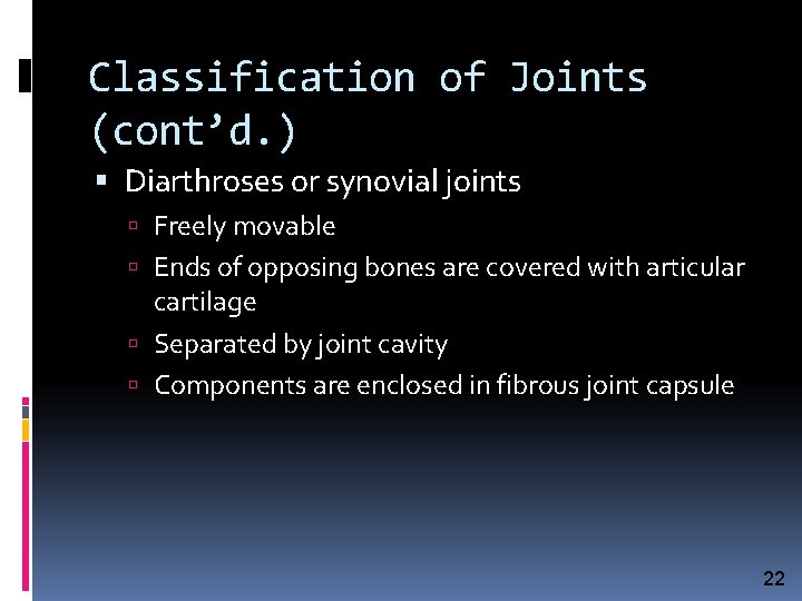 Classification of Joints (cont’d. ) Diarthroses or synovial joints Freely movable Ends of opposing