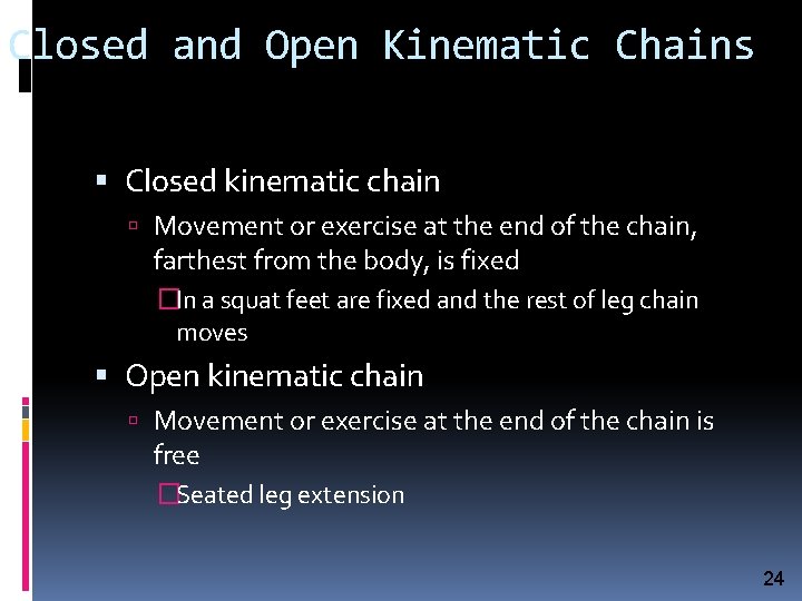 Closed and Open Kinematic Chains Closed kinematic chain Movement or exercise at the end