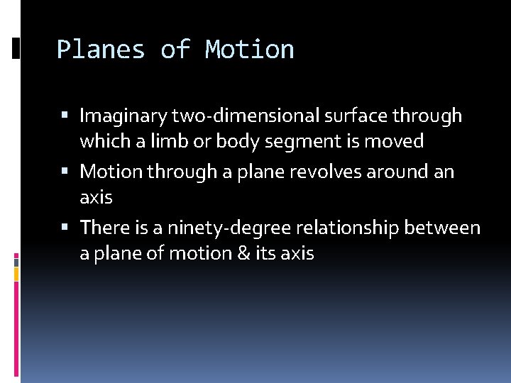Planes of Motion Imaginary two-dimensional surface through which a limb or body segment is