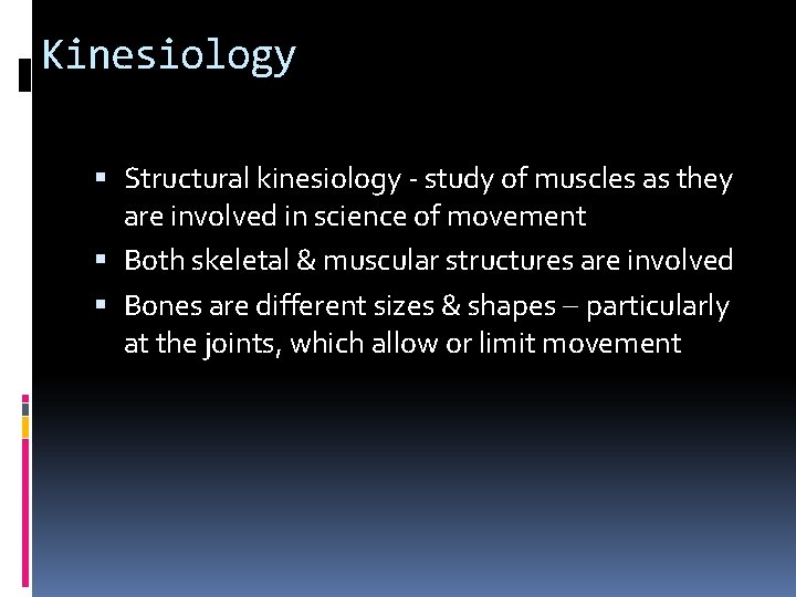 Kinesiology Structural kinesiology - study of muscles as they are involved in science of