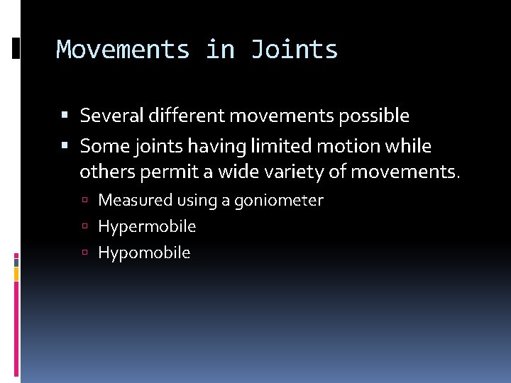 Movements in Joints Several different movements possible Some joints having limited motion while others