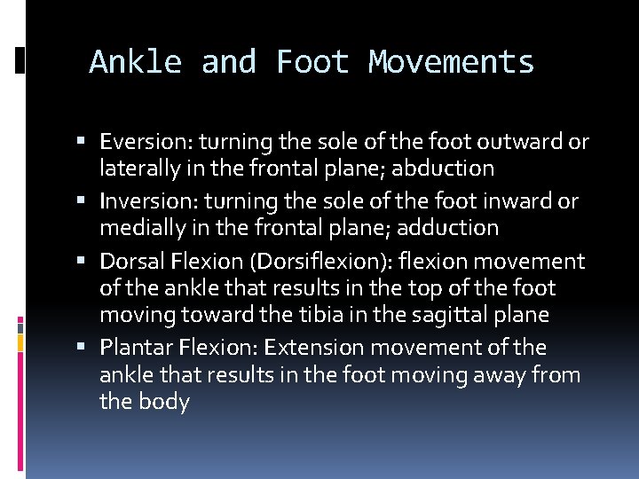 Ankle and Foot Movements Eversion: turning the sole of the foot outward or laterally