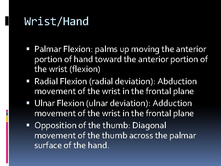 Wrist/Hand Palmar Flexion: palms up moving the anterior portion of hand toward the anterior