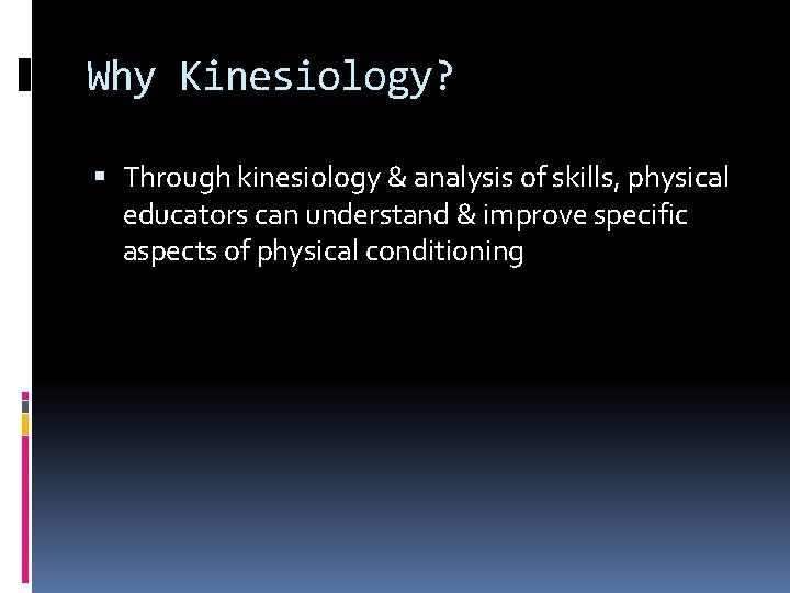 Why Kinesiology? Through kinesiology & analysis of skills, physical educators can understand & improve