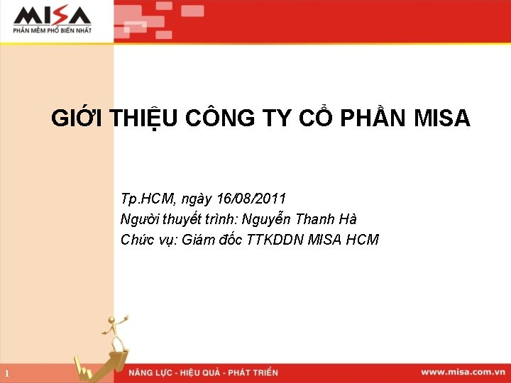 GIỚI THIỆU CÔNG TY CỔ PHẦN MISA Tp. HCM, ngày 16/08/2011 Người thuyết trình: