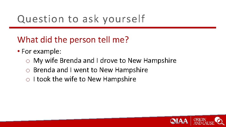 Question to ask yourself What did the person tell me? • For example: o