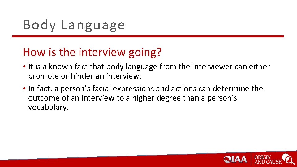 Body Language How is the interview going? • It is a known fact that