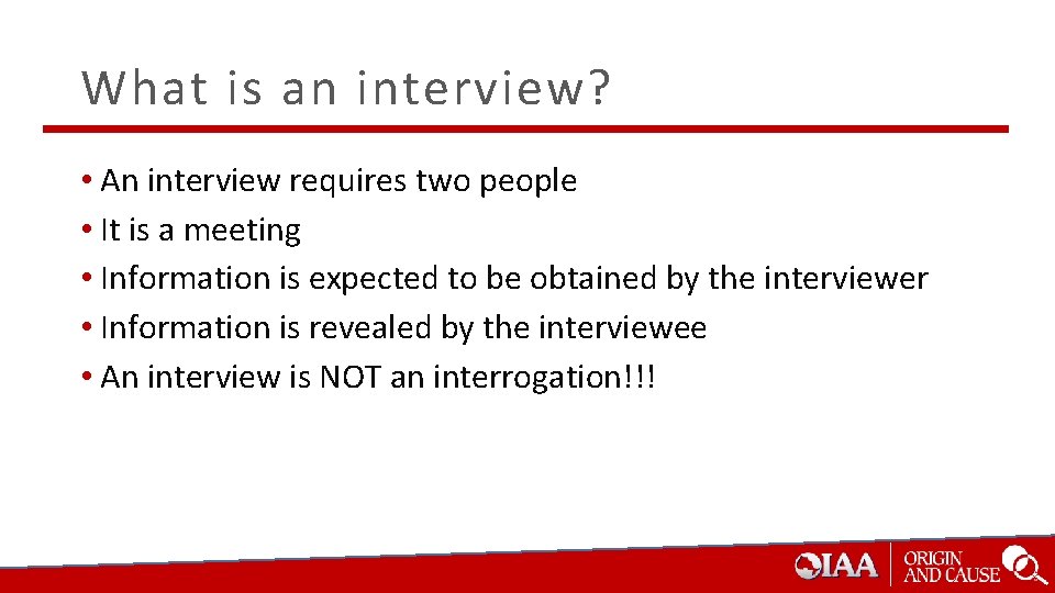 What is an interview? • An interview requires two people • It is a