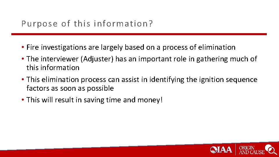 Purpose of this information? • Fire investigations are largely based on a process of