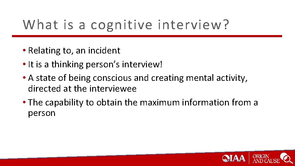 What is a cognitive interview? • Relating to, an incident • It is a