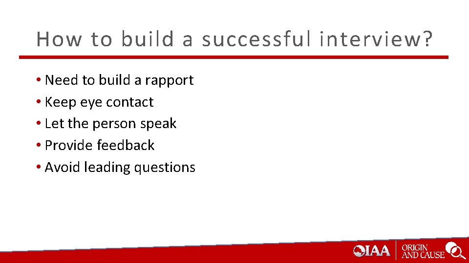 How to build a successful interview? • Need to build a rapport • Keep