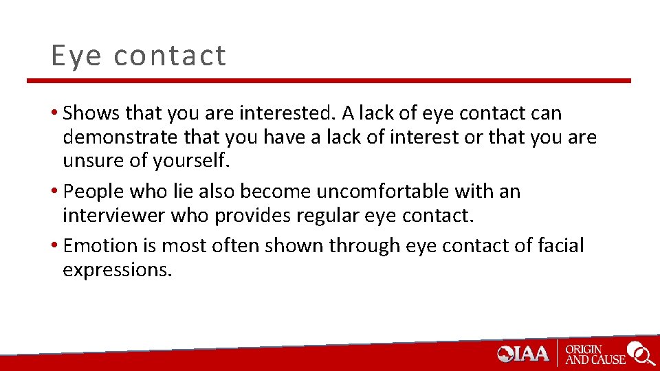 Eye contact • Shows that you are interested. A lack of eye contact can