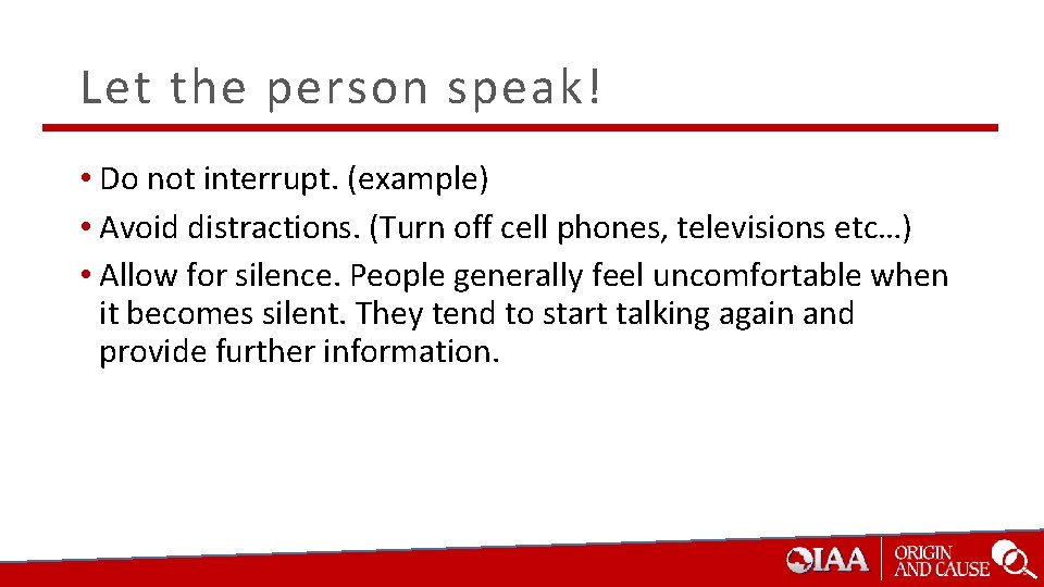 Let the person speak! • Do not interrupt. (example) • Avoid distractions. (Turn off